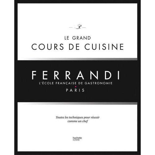 Le grand cours de cuisine, par l'école de Ferrandi - Matfer