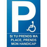 Panneau Si tu prends ma place prends mon handicap